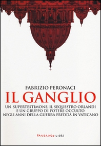 Il ganglio. Un supertestimone, il sequestro Orlandi e un gruppo di potere occulto negli anni della guerra fredda in Vaticano - Librerie.coop Il ganglio. Un supertestimone, il sequestro Orlandi e un gruppo di potere occulto negli anni della guerra fredda in Vaticano - Librerie.coop