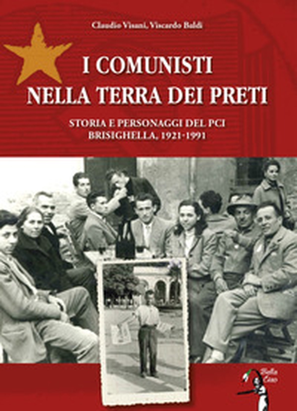 I comunisti nella terra dei preti. Storia e personaggi del PCI. Brisighella, 1921-1991 - Librerie.coop I comunisti nella terra dei preti. Storia e personaggi del PCI. Brisighella, 1921-1991 - Librerie.coop