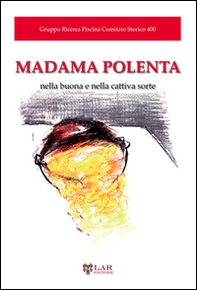 Madama polenta. Nella buona e nella cattiva sorte - Librerie.coop Madama polenta. Nella buona e nella cattiva sorte - Librerie.coop