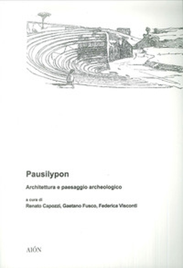 Pausilypon. Architettura e paesaggio archeologico - Librerie.coop Pausilypon. Architettura e paesaggio archeologico - Librerie.coop