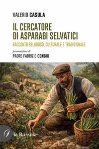Il cercatore di asparagi selvatici. Racconto religioso, culturale e tradizionale - Librerie.coop