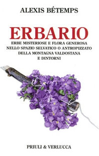 Erbario. Erbe misteriose e flora generosa nello spazio selvativo o antropizzato della montagna valdostana e dintorni - Librerie.coop