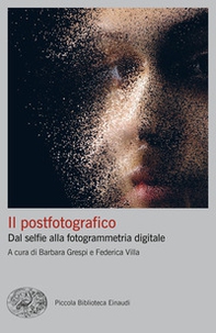 Il postfotografico. Dal selfie alla fotogrammetria digitale - Librerie.coop Il postfotografico. Dal selfie alla fotogrammetria digitale - Librerie.coop
