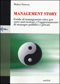 Management story. Guida al management etico per corsi universitari e l'aggiornamento di manager pubblici e privati - Librerie.coop