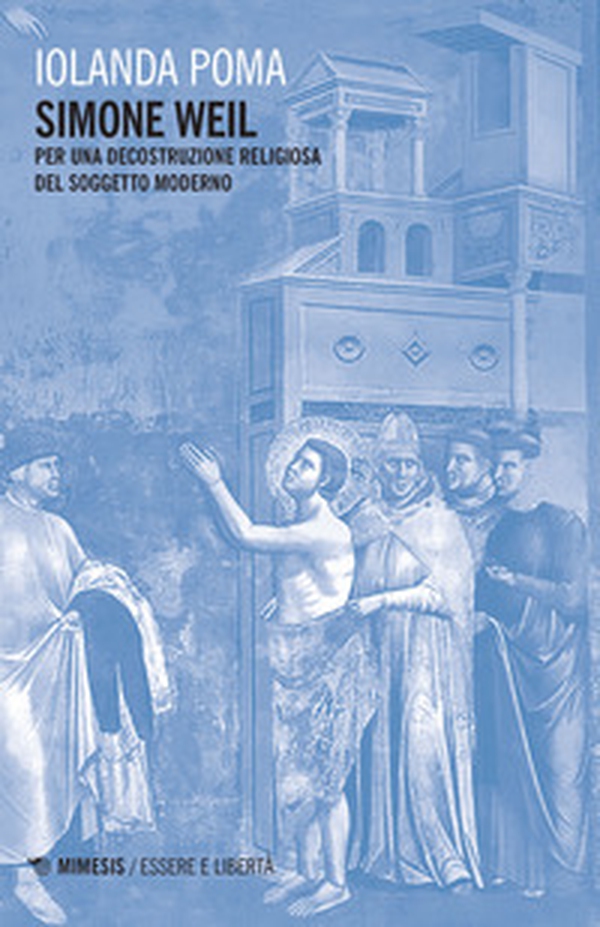 Simone Weil. Per una decostruzione religiosa del soggetto moderno - Librerie.coop Simone Weil. Per una decostruzione religiosa del soggetto moderno - Librerie.coop