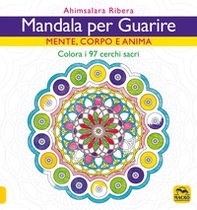 Mandala per guarire. Mente, corpo e anima. Colora i 97 cerchi sacri - Librerie.coop