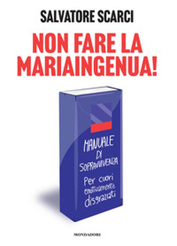 Non fare la Mariaingenua! Manuale di sopravvivenza per cuori emotivamente disgraziati - Librerie.coop