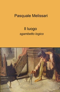 Il luogo. Sgambetto logico - Librerie.coop