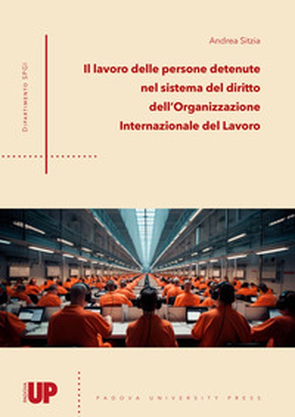 Il lavoro delle persone detenute nel sistema del diritto dell'Organizzazione Internazionale del Lavoro - Librerie.coop Il lavoro delle persone detenute nel sistema del diritto dell'Organizzazione Internazionale del Lavoro - Librerie.coop