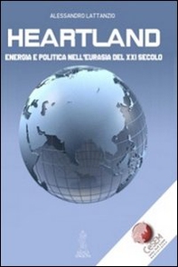 Heartland. Energia e politica nell'Eurasia del XXI secolo - Librerie.coop
