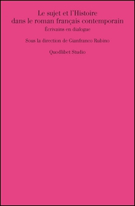 Le sujet et l'histoire dans le roman français contemporain. Écrivains en dialogue - Librerie.coop