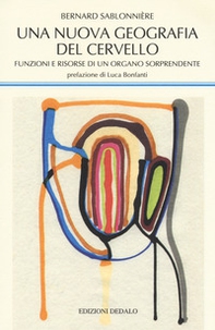 Una nuova geografia del cervello. Funzioni e risorse di un organo sorprendente - Librerie.coop Una nuova geografia del cervello. Funzioni e risorse di un organo sorprendente - Librerie.coop