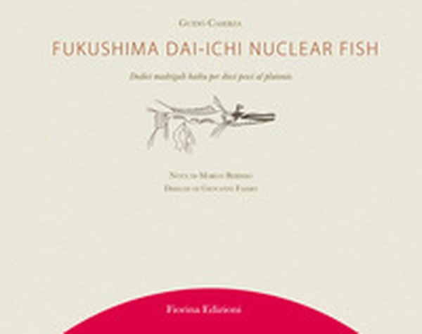 Fukushima Daiichi nuclear fish. Dodici madrigali haiku per dieci pesci al plutonio - Librerie.coop Fukushima Daiichi nuclear fish. Dodici madrigali haiku per dieci pesci al plutonio - Librerie.coop