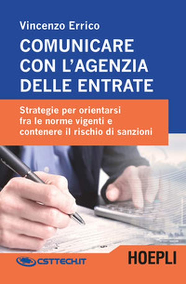 Comunicare con l'agenzia delle entrate. Strategie per orientarsi fra le norme vigenti e contenere il rischio di sanzioni - Librerie.coop Comunicare con l'agenzia delle entrate. Strategie per orientarsi fra le norme vigenti e contenere il rischio di sanzioni - Librerie.coop