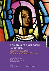 Les ateliers d'art sacré 1919-1947. Rêves et réalités d'un ambition collective - Librerie.coop