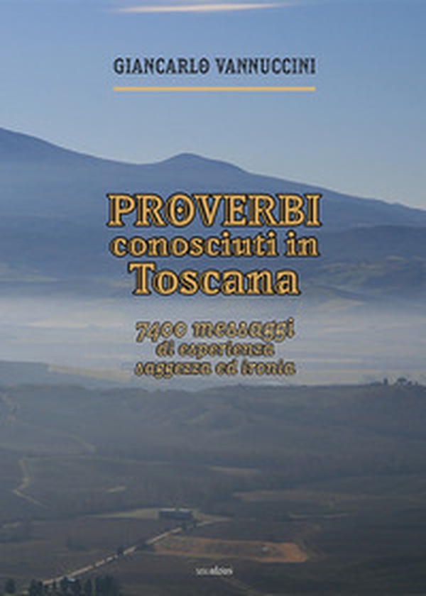 Proverbi conosciuti in Toscana. 7400 messaggi di esperienza, saggezza ed ironia - Librerie.coop Proverbi conosciuti in Toscana. 7400 messaggi di esperienza, saggezza ed ironia - Librerie.coop