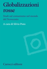 Globalizzazioni rosse. Studi sul comunismo nel mondo del Novecento - Librerie.coop