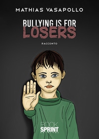 Bullying is for losers - Librerie.coop