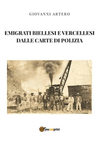 Emigrati biellesi e vercellesi dalle carte di polizia - Librerie.coop