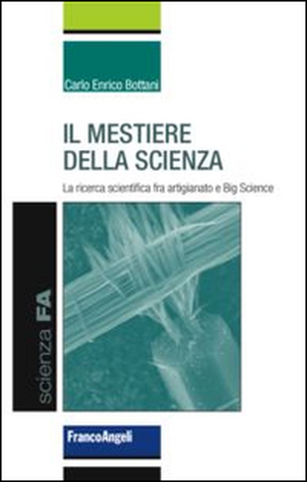 Il mestiere della scienza. La ricerca scientifica tra artigianato e big science - Librerie.coop Il mestiere della scienza. La ricerca scientifica tra artigianato e big science - Librerie.coop