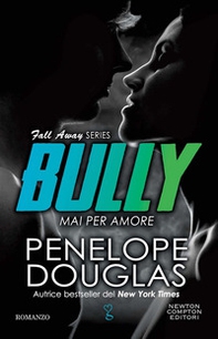 Mai per amore. Bully. The Fall Away Series - Librerie.coop