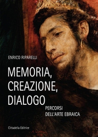 Memoria, creazione, dialogo. Percorsi dell'arte ebraica - Librerie.coop