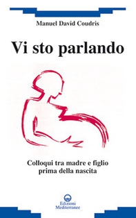 Vi sto parlando. Colloqui tra madre e figlio prima della nascita - Librerie.coop Vi sto parlando. Colloqui tra madre e figlio prima della nascita - Librerie.coop