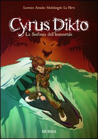 Cyrus Dikto. La sinfonia dell'immortale - Librerie.coop