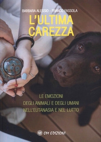 L'ultima carezza. Le emozioni degli animali e degli umani nell'eutanasia e nel lutto - Librerie.coop