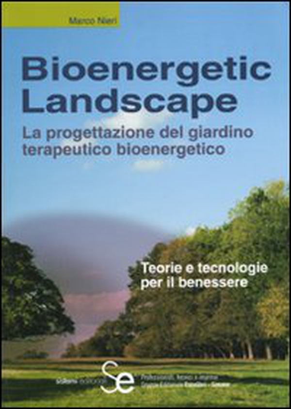 Bioenergetic Landscape. La progettazione del giardino terapeutico bioenergetico - Librerie.coop Bioenergetic Landscape. La progettazione del giardino terapeutico bioenergetico - Librerie.coop