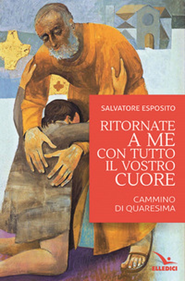 Ritornate a me con tutto il vostro cuore - Librerie.coop Ritornate a me con tutto il vostro cuore - Librerie.coop