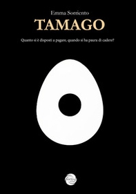 Tamago. Quanto si è disposti a pagare, quando si ha paura di cadere? - Librerie.coop