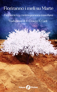 Fioriranno i meli su Marte. Fantascienza contemporanea russofona - Librerie.coop
