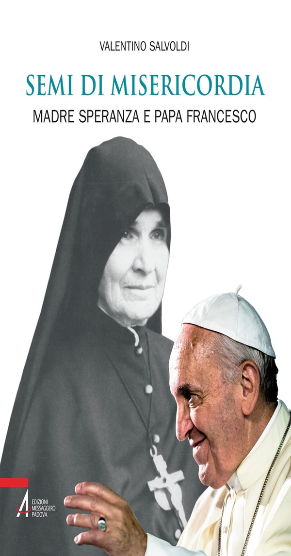 Semi di misericordia. Madre Speranza e papa Francesco - Librerie.coop Semi di misericordia. Madre Speranza e papa Francesco - Librerie.coop