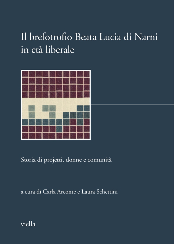 Il brefotrofio Beata Lucia di Narni in età liberale: storia di projetti, donne e comunità - Librerie.coop Il brefotrofio Beata Lucia di Narni in età liberale: storia di projetti, donne e comunità - Librerie.coop