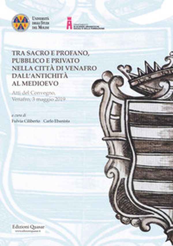 Tra sacro e profano, pubblico e privato nella città di Venafro dall'antichità al medioevo. Atti del Convegno, Venafro, 3 maggio 2019 - Librerie.coop Tra sacro e profano, pubblico e privato nella città di Venafro dall'antichità al medioevo. Atti del Convegno, Venafro, 3 maggio 2019 - Librerie.coop