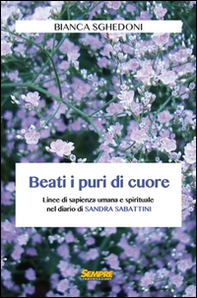 Beati i puri di cuore. Linee di sapienza umana e spirituale nel diario di Sandra Sabattini - Librerie.coop Beati i puri di cuore. Linee di sapienza umana e spirituale nel diario di Sandra Sabattini - Librerie.coop