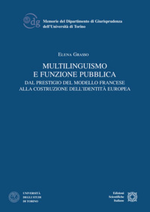 Multilinguismo e funzione pubblica. Dal prestigio del modello francese alla costruzione dell'identità europea - Librerie.coop Multilinguismo e funzione pubblica. Dal prestigio del modello francese alla costruzione dell'identità europea - Librerie.coop