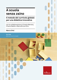 A scuola senza zaino. Il metodo del curricolo globale per una didattica innovativa - Librerie.coop