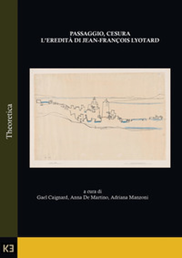 Passaggio, cesura. L'eredità di Jean-François Lyotard - Librerie.coop Passaggio, cesura. L'eredità di Jean-François Lyotard - Librerie.coop