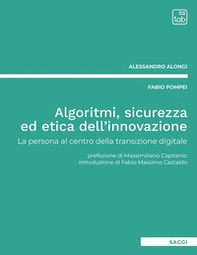 Algoritmi, sicurezza ed etica dell'innovazione. La persona al centro della transizione digitale - Librerie.coop Algoritmi, sicurezza ed etica dell'innovazione. La persona al centro della transizione digitale - Librerie.coop