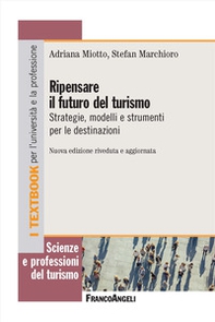 Ripensare il futuro del turismo. Strategie, modelli e strumenti per le destinazioni - Librerie.coop