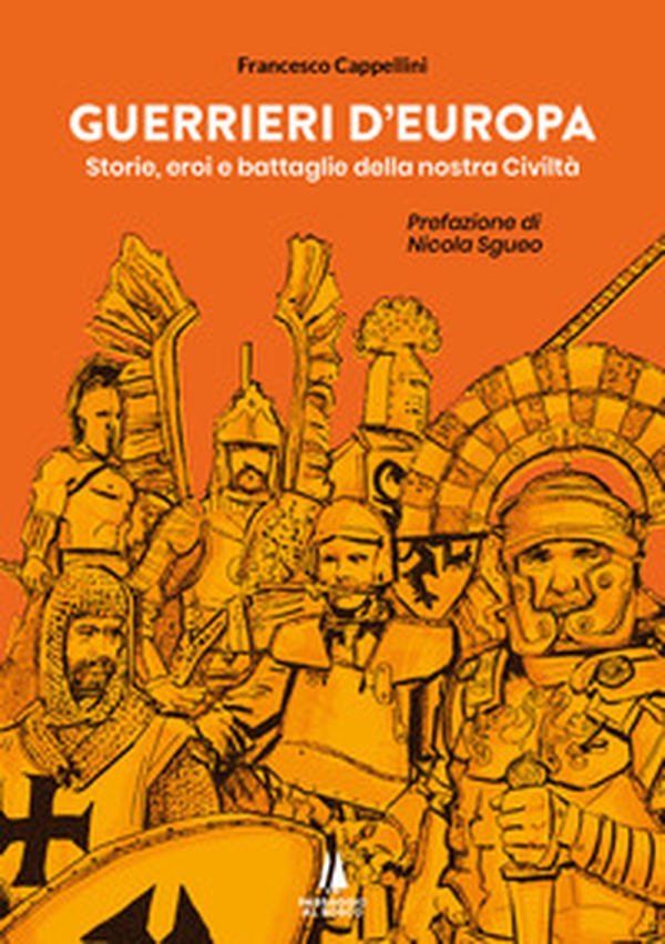 Guerrieri d'Europa. Storie, eroi e battaglie della nostra civiltà - Librerie.coop