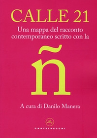 Calle 21. Una mappa del racconto contemporaneo scritto con la ñ - Librerie.coop Calle 21. Una mappa del racconto contemporaneo scritto con la ñ - Librerie.coop