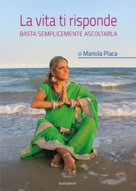 La vita ti risponde. Basta semplicemente ascoltarla - Librerie.coop La vita ti risponde. Basta semplicemente ascoltarla - Librerie.coop