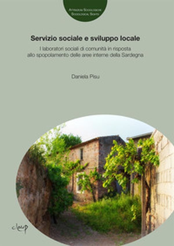 Servizio sociale e sviluppo locale. I laboratori sociali di comunità in risposta allo spopolamento delle aree interne della Sardegna - Librerie.coop Servizio sociale e sviluppo locale. I laboratori sociali di comunità in risposta allo spopolamento delle aree interne della Sardegna - Librerie.coop