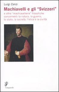 Machiavelli e gli «Svizzeri». E altre «machiavellerie» filosofiche concernenti la natura, la guerra, lo stato, la società, l'etica e la civiltà - Librerie.coop