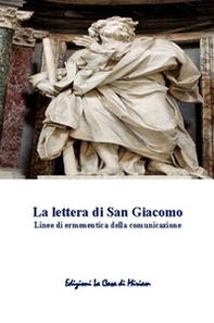 La lettera di San Giacomo. Linee di ermeneutica della comunicazione - Librerie.coop