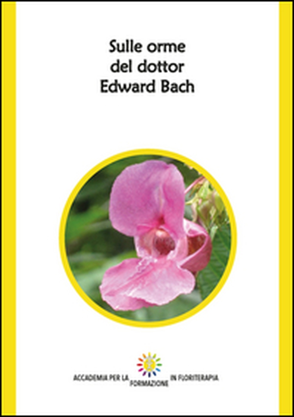 Sulle orme del dottor Edward Bach - Librerie.coop Sulle orme del dottor Edward Bach - Librerie.coop