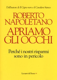 Apriamo gli occhi. Perché i nostri risparmi sono in pericolo - Librerie.coop